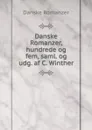 Danske Romanzer, hundrede og fem, saml. og udg. af C. Winther - Danske Romanzer