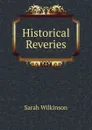 Historical Reveries - Sarah Wilkinson