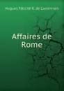 Affaires de Rome - Hugues Félicité R. de Lamennais