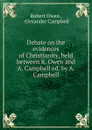 Debate on the evidences of Christianity, held between R. Owen and A. Campbell ed. by A. Campbell. - Robert Owen