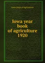 Iowa year book of agriculture. 1920 - Iowa. Dept. of Agriculture