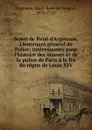 Notes de Rene d.Argenson, Lieutenant general de Police; interessantes pour l.histoire des moeurs et de la police de Paris a la fin du regne de Louis XIV - Marc-René de Voyer d' Argenson