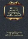 Greece: pictorial, descriptive, and historical - Christopher Wordsworth