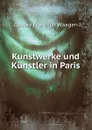 Kunstwerke und Kunstler in Paris - Gustav Friedrich Waagen