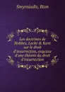 Les doctrines de Hobbes, Locke . Kant sur le droit d.insurrection, esquisse d.une theorie du droit d.insurrection - Bion Smyrniadis