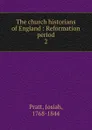 The church historians of England : Reformation period. 2 - Josiah Pratt