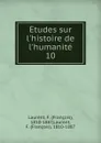 Etudes sur l.histoire de l.humanite. 10 - François Laurent