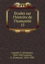 Etudes sur l.histoire de l.humanite. 15 - François Laurent