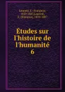 Etudes sur l.histoire de l.humanite. 6 - François Laurent