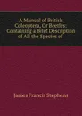 A Manual of British Coleoptera, Or Beetles: Containing a Brief Description of All the Species of . - James Francis Stephens