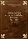 Jahrbucher fur wissenschaftliche Botanik. 38, 1903 - Eduard Strasburger
