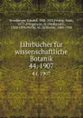 Jahrbucher fur wissenschaftliche Botanik. 44, 1907 - Eduard Strasburger