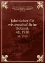 Jahrbucher fur wissenschaftliche Botanik. 48, 1910 - Eduard Strasburger