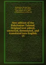 New edition of the Babylonian Talmud. Original text edited, corrected, formulated, and translated into English. 15 - Michael Levi Rodkinson