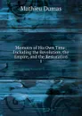 Memoirs of His Own Time: Including the Revolution, the Empire, and the Restoration. 1 - Mathieu Dumas