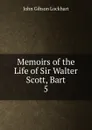 Memoirs of the Life of Sir Walter Scott, Bart. 5 - J. G. Lockhart