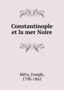 Constantinople et la mer Noire - Joseph Méry