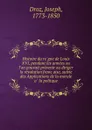 Histoire du regne de Louis XVI, pendant les annees ou l.on pouvait prevenir ou diriger la revolution francaise, suivie des Applications de la morale a la politque - Joseph Droz