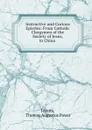 Instructive and Curious Epistles: From Catholic Clergymen of the Society of Jesus, in China . - Thomas Augustus Power Jesuits