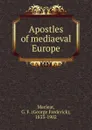 Apostles of mediaeval Europe - George Frederick Maclear