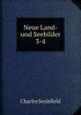 Neue Land- und Seebilder. 3-4 - Charles Sealsfield