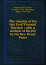 The remains of the late Lord Viscount Royston : with a memoir of his life by the Rev. Henry Pepys - Philip Yorke Royston