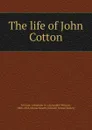 The life of John Cotton - Alexander Wilson M'Clure