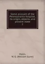 Some account of the Pennsylvania hospital, its origin, objects, and present state. 2 - William Gunn Malin