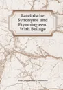 Lateinische Synonyme und Etymologieen. With Beilage - Johann Ludwig Christoph W. von Doederlein