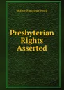 Presbyterian Rights Asserted - Hook Walter Farquhar
