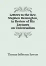 Letters to the Rev. Stephen Remington, in Review of His Lectures on Universalism - Thomas Jefferson Sawyer