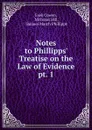 Notes to Phillipps. Treatise on the Law of Evidence. pt. 1 - Esek Cowen