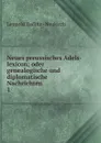 Neues preussisches Adels-lexicon; oder genealogische und diplomatische Nachrichten . 1 - Leopold Zedlitz Neukirch