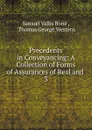 Precedents in Conveyancing: A Collection of Forms of Assurances of Real and . 3 - Samuel Vallis Bone