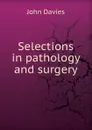 Selections in pathology and surgery - John Davies