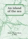 An island of the sea - Charles Edwin Taylor