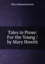 Tales in Prose: For the Young / by Mary Howitt - Howitt Mary Botham