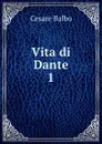 Vita di Dante. 1 - Cesare Balbo
