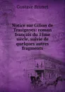 Notice sur Gilion de Trasignyes: roman francais du 15me siecle, suivie de quelques autres fragments - Gustave Brunet
