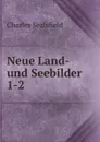 Neue Land- und Seebilder. 1-2 - Charles Sealsfield