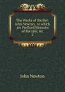 The Works of the Rev. John Newton . to which are Prefixed Memoirs of His Life, .c. 2 - John Newton