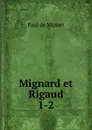 Mignard et Rigaud. 1-2 - Paul de Musset