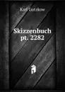 Skizzenbuch. pt. 2282 - Gutzkow Karl