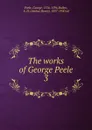 The works of George Peele. 3 - George Peele