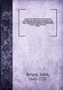 Annals of the reformation and establishment of religion, and other various occurrences in the Church of England, during Queen Elizabeth.s happy reign : together with an appendix of original papers of state, records, and letters. v2,p2 - John Strype