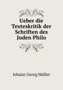 Ueber die Texteskritik der Schriften des Juden Philo - Johann Georg Müller