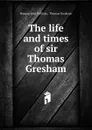The life and times of sir Thomas Gresham - Burgon John William