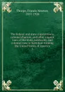 The federal and state constitutions, colonial charters, and other organic laws of the state, territories, and colonies now or hertofore forming the United States of America. 2 - Francis Newton Thorpe