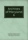 Archives of Maryland. 6 - William Hand Browne
