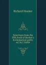 Selections from the fifth book of Hooker.s Ecclesiastical polity ed. by J. Keble. - Richard Hooker